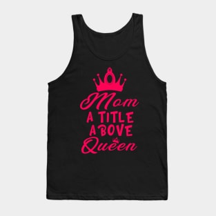 Mom A Title Above Queen Tank Top